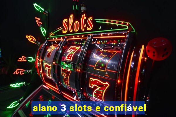 alano 3 slots e confiável